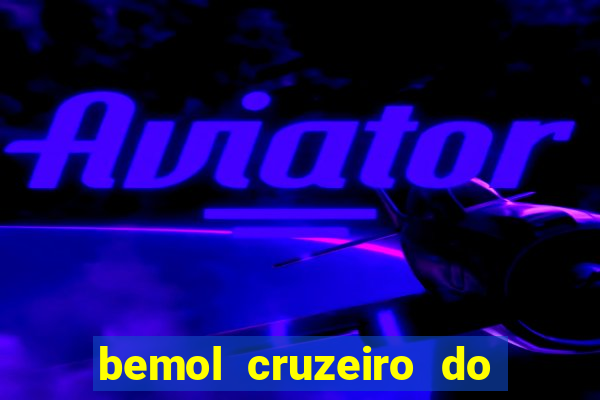 bemol cruzeiro do sul acre